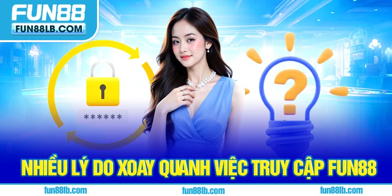 Nhiều lý do xoay quanh việc truy cập FUN88 Nhiều lý do xoay quanh việc truy cập FUN88