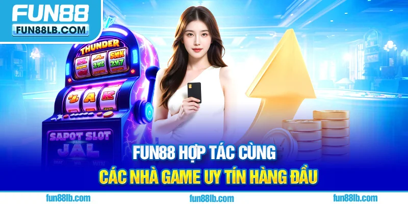 FUN88 hợp tác cùng các nhà game uy tín hàng đầu FUN88 hợp tác cùng các nhà game uy tín hàng đầu