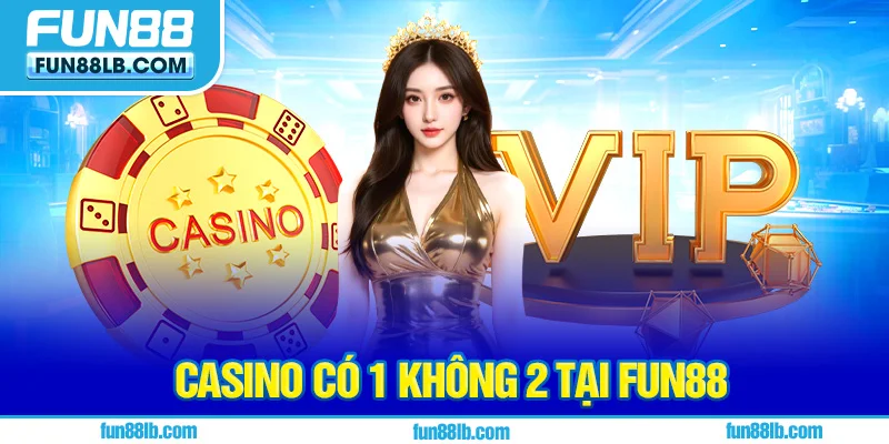 Casino có 1 không 2 tại FUN88 Casino có 1 không 2 tại FUN88