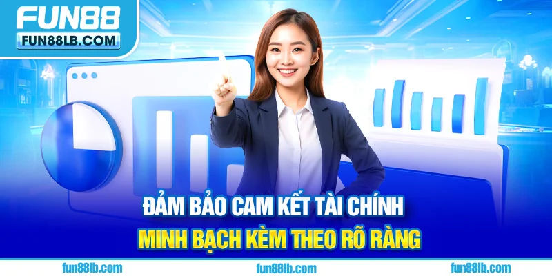 Đảm bảo cam kết tài chính minh bạch kèm theo rõ ràng Đảm bảo cam kết tài chính minh bạch kèm theo rõ ràng