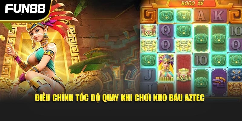 Điều chỉnh tốc độ quay khi chơi kho báu Aztec Điều chỉnh tốc độ quay khi chơi kho báu Aztec