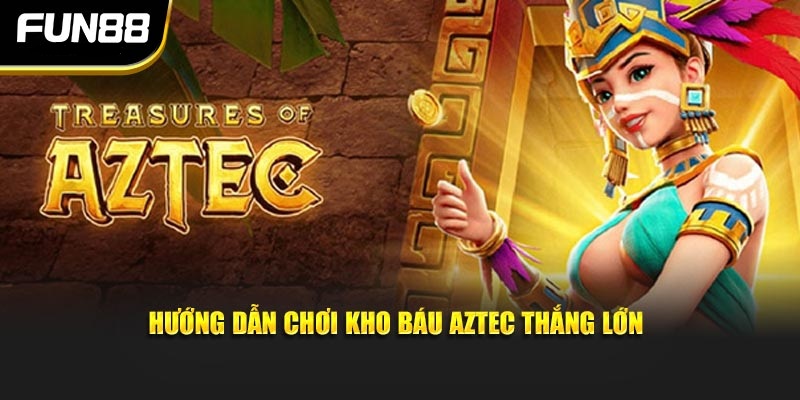 Hướng dẫn chơi kho báu Aztec thắng lớn Hướng dẫn chơi kho báu Aztec thắng lớn